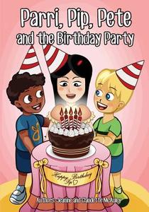 Parri, Pip, Pete and the Birthday Party: (fun Story Teaching You the Value of Thought and Consideration, Children Books for Kids Ages 5-8) di Jeanine &. Claudette McAuley edito da Createspace Independent Publishing Platform