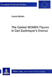 Central Women Figures In Carl Zuckmayer's Dramas di Ausma Balinkin edito da Peter Lang Ag