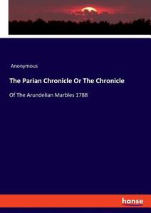 The Parian Chronicle Or The Chronicle di Anonymous edito da hansebooks