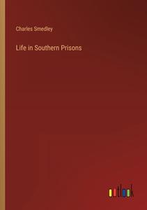 Life in Southern Prisons di Charles Smedley edito da Outlook Verlag