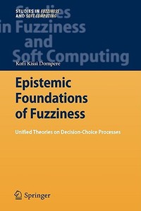 Epistemic Foundations Of Fuzziness di Kofi Kissi Dompere edito da Springer-verlag Berlin And Heidelberg Gmbh & Co. Kg