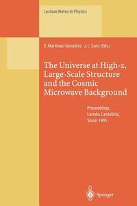 The Universe at High-z, Large-Scale Structure and the Cosmic Microwave Background edito da Springer Berlin Heidelberg