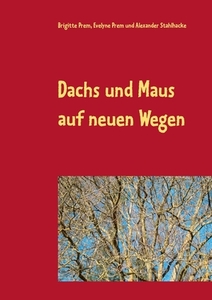 Dachs und Maus auf neuen Wegen di Brigitte Prem, Evelyne Prem, Alexander Stahlhacke edito da Books on Demand