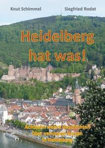 Heidelberg hat was! di Siegfried Rodat, Knut Schimmel edito da Books on Demand