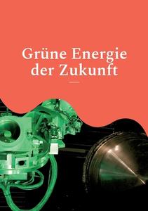 Grüne Energie der Zukunft edito da Books on Demand