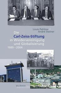 Die Carl Zeiss Stiftung in Wiedervereinigung und Globalisierung 1989-2004 di Louis Pahlow, André Steiner edito da Wallstein Verlag GmbH