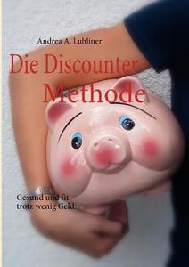 Die Discounter-methode di Andrea Alice Lubliner edito da Books On Demand