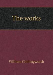 The Works di William Chillingworth edito da Book On Demand Ltd.