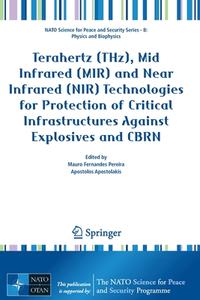 Terahertz (THz), Mid Infrared (MIR) and Near Infrared (NIR) Technologies for Protection of Critical Infrastructures Against Explosives and CBRN edito da Springer Netherlands