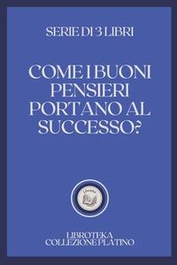 COME I BUONI PENSIERI PORTANO AL SUCCESSO? di LIBROTEKA edito da Independently Published