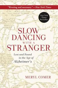 Slow Dancing with a Stranger: Lost and Found in the Age of Alzheimer's di Meryl Comer edito da HARPER ONE