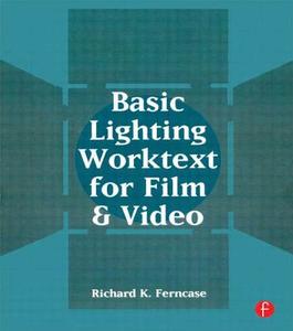 Basic Lighting Worktext for Film and Video di Richard K. Ferncase edito da Taylor & Francis Ltd