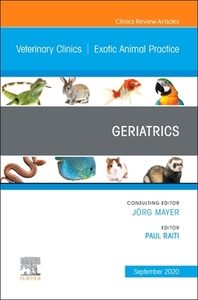 Geriatrics, An Issue Of Veterinary Clinics Of North America: Exotic Animal Practice edito da Elsevier - Health Sciences Division