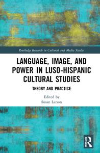 Language, Image And Power In Luso-Hispanic Cultural Studies di Susan Larson edito da Taylor & Francis Ltd