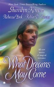 What Dreams May Come di Sherrilyn Kenyon, Rebecca York, Robin D. Owens edito da BERKLEY BOOKS