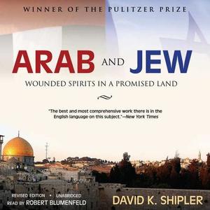 Arab and Jew: Wounded Spirits in a Promised Land di David K. Shipler edito da Blackstone Audiobooks