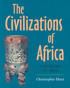 The Civilizations of Africa: A History to 1800 a History to 1800 di Christopher Ehret edito da University of Virginia Press