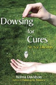Dowsing for Cures di Wilma Davidson edito da Green Magic