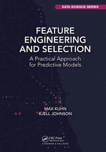 Feature Engineering And Selection di Max Kuhn, Kjell Johnson edito da Taylor & Francis Ltd