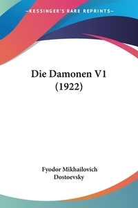 Die Damonen V1 (1922) di Fyodor Mikhailovich Dostoevsky edito da Kessinger Publishing