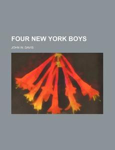 Four New York Boys di John W. Davis edito da Rarebooksclub.com