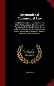 International Commercial Law di Leone Levi edito da Andesite Press