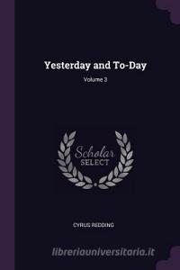 Yesterday and To-Day; Volume 3 di Cyrus Redding edito da CHIZINE PUBN
