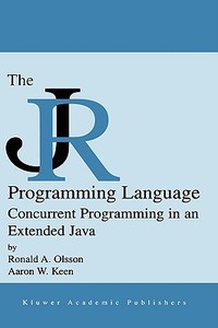 The Jr Programming Language: Concurrent Programming in an Extended Java di Ronald A. Olsson, Aaron W. Keen edito da SPRINGER NATURE