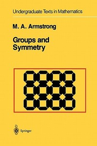 Groups and Symmetry di Mark A. Armstrong edito da Springer New York