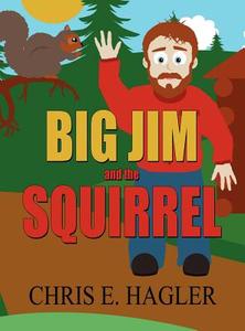 Big Jim and the Squirrel di Chris E. Hagler edito da America Star Books