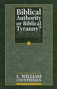 Biblical Authority or Biblical Tyranny? di Louis William Countryman, L. William Countryman, William L. Countryman edito da CONTINNUUM 3PL