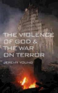 The Violence of God and the War on Terror di Jeremy Young edito da SEABURY BOOKS