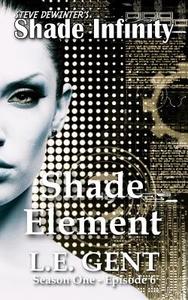 Shade Element: Season One - Episode 6 di Steve Dewinter, L. E. Gent edito da Ramblin' Prose Publishing