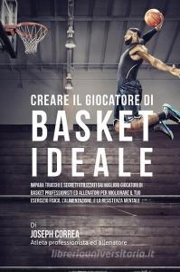 Creare il Giocatore Di Basket Ideale di Joseph Correa edito da Finibi Inc