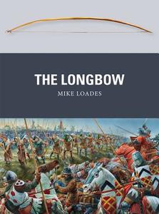 The Longbow di Mike Loades edito da Bloomsbury Publishing PLC