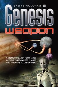 Genesis Weapon: The Genesis Project di MR Barry E. Woodham, Barry Woodham edito da Memoirs Publishing
