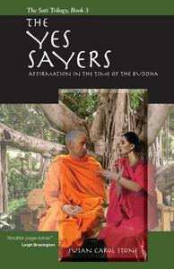 The Yes Sayers: Affirmation in the Time of the Buddha di Susan Carol Stone edito da Createspace Independent Publishing Platform
