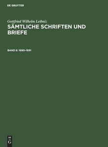 Sämtliche Schriften und Briefe, Band 6, Sämtliche Schriften und Briefe (1690¿1691) di Gottfried Wilhelm Leibniz edito da De Gruyter