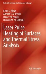 Laser Pulse Heating of Surfaces and Thermal Stress Analysis di Nasser Al-Aqeeli, Ahmad Y. Al-Dweik, Hussain M. Al-Qahtani, Bekir S. Yilbas edito da Springer International Publishing