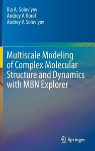 Multiscale Modeling of Complex Molecular Structure and Dynamics with MBN Explorer di Andrey V. Korol, Andrey V. Solov'Yov, Ilia A. Solov'Yov edito da Springer International Publishing