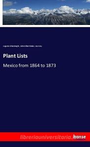 Plant Lists di Auguste Ghiesbreght, John Gilbert Baker, Asa Gray edito da hansebooks