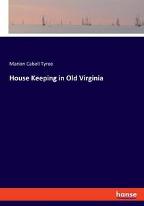 House Keeping in Old Virginia di Marion Cabell Tyree edito da hansebooks