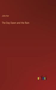 The Day Dawn and the Rain di John Ker edito da Outlook Verlag