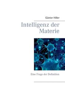 Intelligenz der Materie di Günter Hiller edito da Books on Demand