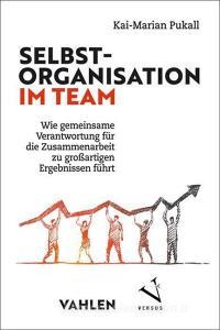 Selbstorganisierte Teams aufbauen und entwickeln di Kai-Marian Pukall edito da Vahlen Franz GmbH