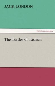 The Turtles of Tasman di Jack London edito da TREDITION CLASSICS