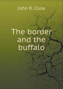 The Border And The Buffalo di John R Cook edito da Book On Demand Ltd.
