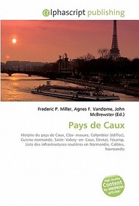 Pays De Caux di #Miller,  Frederic P. Vandome,  Agnes F. Mcbrewster,  John edito da Vdm Publishing House
