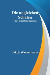 Die ungleichen Schalen di Jakob Wassermann edito da Alpha Editions