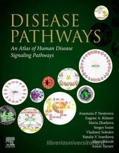 Disease Pathways: An Atlas of Human Disease Signaling Pathways di Anastasia P. Nesterova, Anton Yuryev, Eugene A. Klimov edito da ELSEVIER